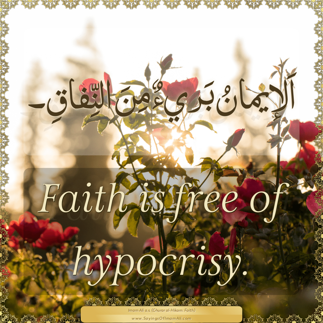 Faith is free of hypocrisy.